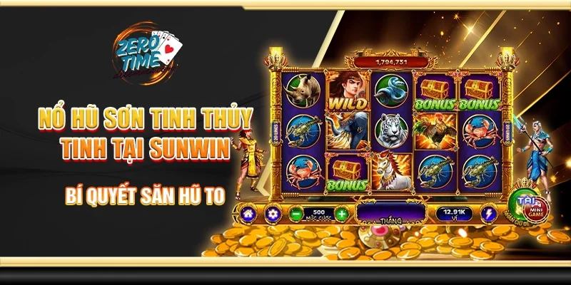 Nổ hũ sơn tinh thủy tinh tại Sunwin - Bí quyết săn hũ to