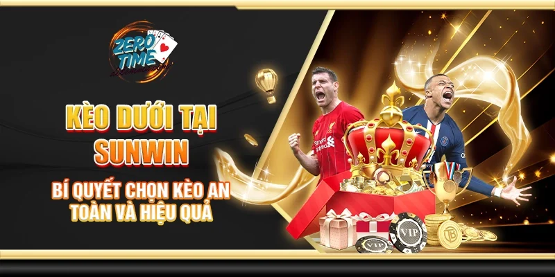 Kèo dưới tại Sunwin - Bí quyết chọn kèo an toàn và hiệu quả