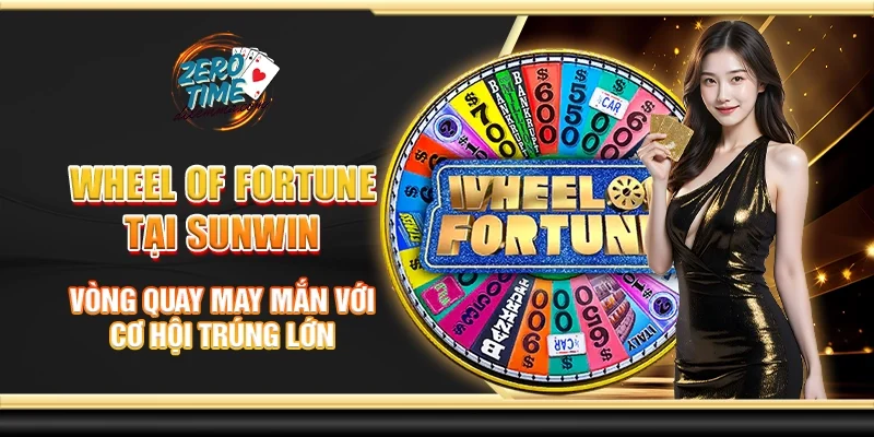 Wheel of Fortune tại Sunwin - Vòng quay may mắn với cơ hội trúng lớn
