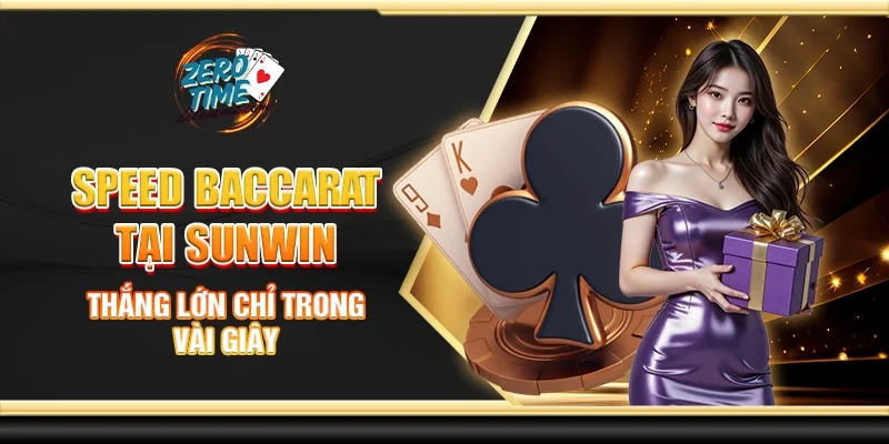 Speed Baccarat tại Sunwin - Thắng lớn chỉ trong vài giây