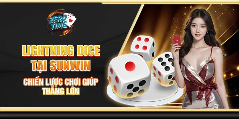Lightning dice tại Sunwin - Chiến lược chơi giúp thắng lớn