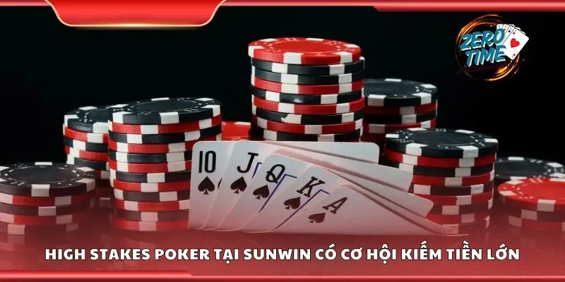 High stakes poker tại Sunwin có cơ hội kiếm tiền lớn