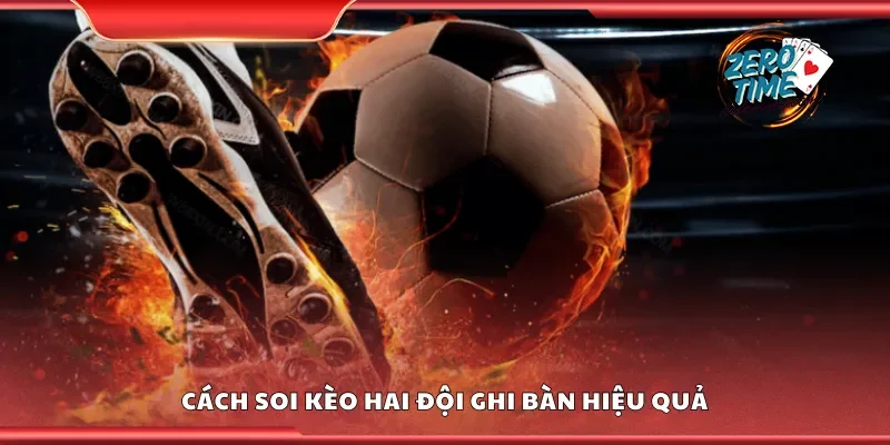 Cách soi kèo hai đội ghi bàn hiệu quả