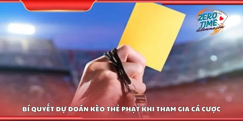 Bí quyết dự đoán kèo thẻ phạt khi tham gia cá cược