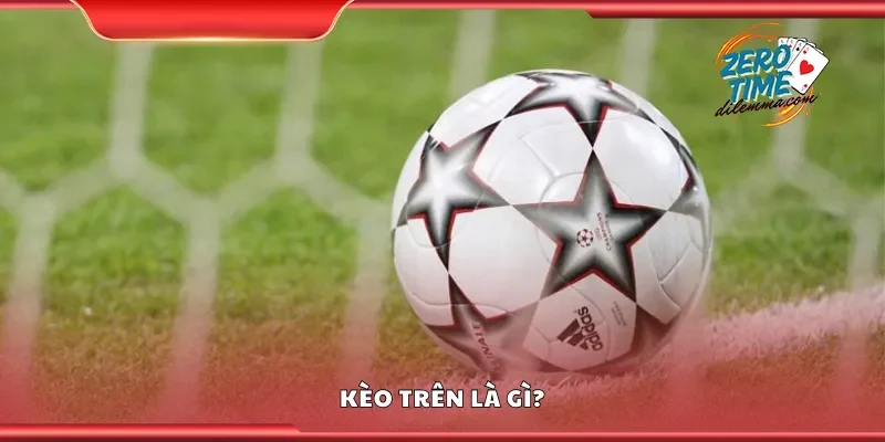 Kèo trên là gì?