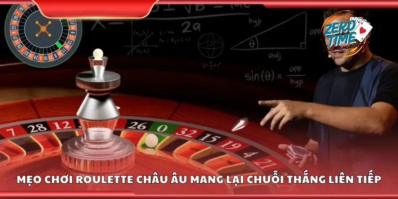 Mẹo chơi roulette châu âu mang lại chuỗi thắng liên tiếp