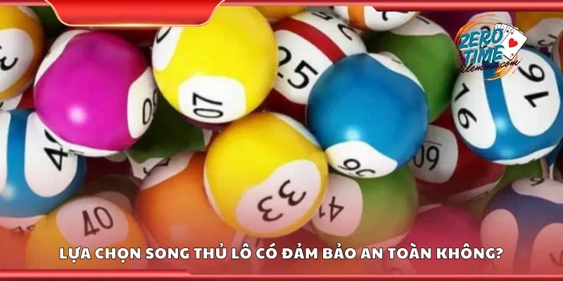 Lựa chọn song thủ lô có đảm bảo an toàn không?